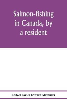 Salmon-fishing in Canada, by a resident 9353978041 Book Cover