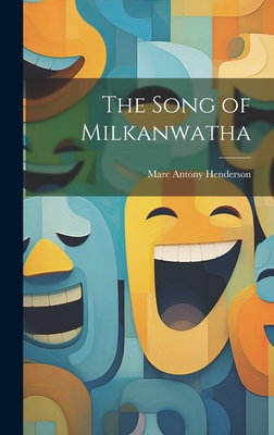 The Song of Milkanwatha 1020927593 Book Cover
