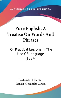 Pure English, A Treatise On Words And Phrases: ... 1437211186 Book Cover