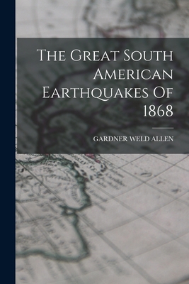 The Great South American Earthquakes Of 1868 1018807543 Book Cover