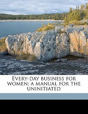 Every-Day Business for Women; A Manual for the ... 1178367142 Book Cover