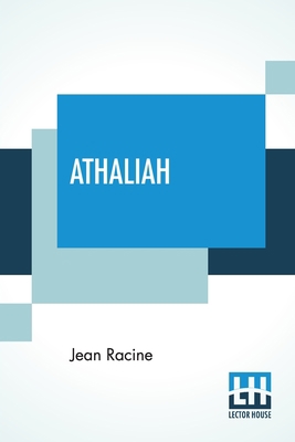 Athaliah: A Tragedy. Intended For Reading Only,... 9354201520 Book Cover