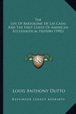 The Life Of Bartolome De Las Casas And The Firs... 1164052063 Book Cover