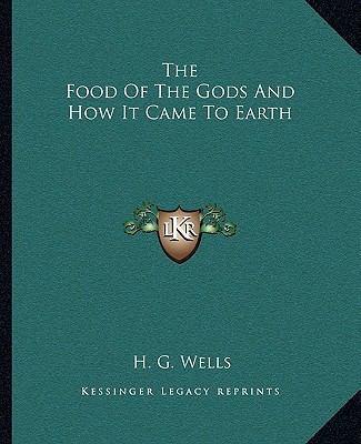 The Food Of The Gods And How It Came To Earth 1162694815 Book Cover