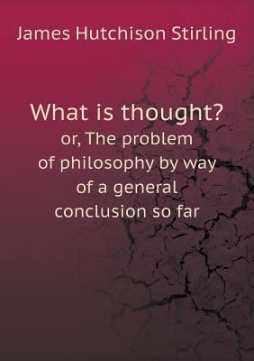 What is thought? or, The problem of philosophy ... 5518807244 Book Cover