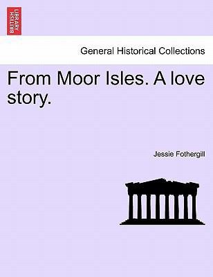 From Moor Isles. a Love Story. 1241517576 Book Cover