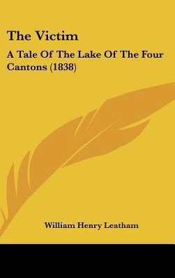 The Victim: A Tale of the Lake of the Four Cant... 1161838392 Book Cover