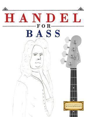 Handel for Bass: 10 Easy Themes for Bass Guitar... 1979523940 Book Cover