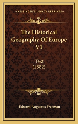 The Historical Geography of Europe V1: Text (1882) 1165244780 Book Cover