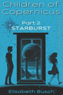 Children of Copernicus: Part 2/Starburst, Episo... B0CDFLDTDQ Book Cover