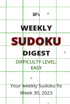Bp's Weekly Sudoku Digest - Difficulty Easy - W... B0CCCPDMQ5 Book Cover