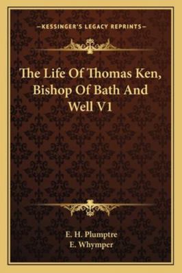 The Life Of Thomas Ken, Bishop Of Bath And Well V1 1162988096 Book Cover