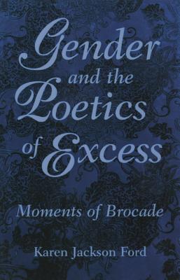 Gender and the Poetics of Excess: Moments of Br... 1578060060 Book Cover