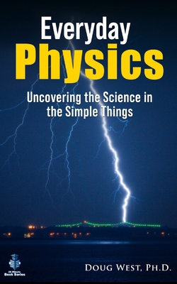 Everyday Physics: Uncovering the Science in the... B0DT9CZF7M Book Cover
