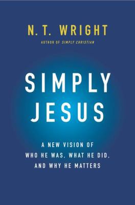 Simply Jesus: A New Vision of Who He Was, What ... 0062084399 Book Cover