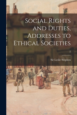 Social Rights and Duties, Addresses to Ethical ... 1014971837 Book Cover