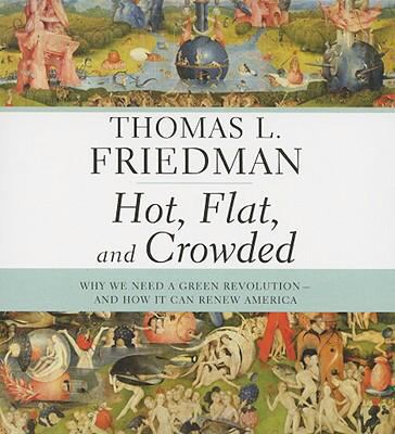 Hot, Flat, and Crowded: Why We Need a Green Rev... 1427204608 Book Cover