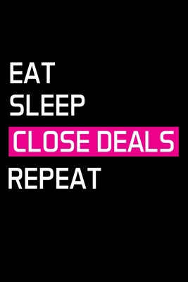 Eat Sleep Close Deals Repeat: Real Estate Agent... 167382367X Book Cover