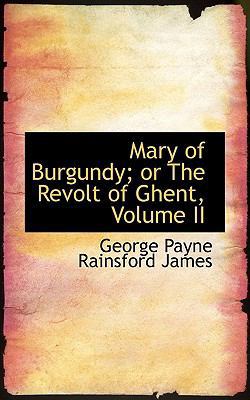 Mary of Burgundy; Or the Revolt of Ghent, Volum... 1103532839 Book Cover