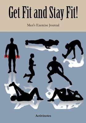 Get Fit and Stay Fit! Men's Exercise Journal 1683213076 Book Cover