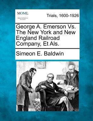 George A. Emerson Vs. The New York and New Engl... 1275080677 Book Cover