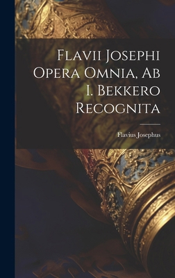 Flavii Josephi Opera Omnia, Ab I. Bekkero Recog... 1019654503 Book Cover