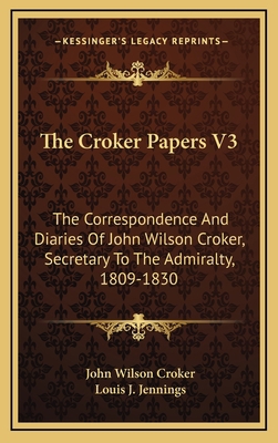 The Croker Papers V3: The Correspondence and Di... 1163661864 Book Cover