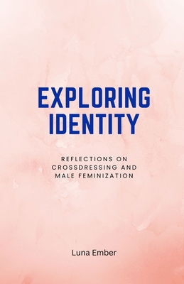Exploring Identity: Reflections on Crossdressin... B0DLLJ9QX5 Book Cover