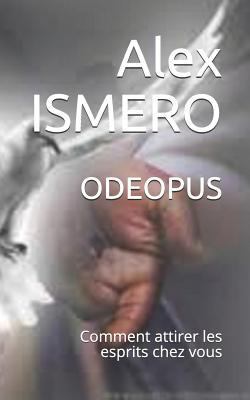 Odeopus: Comment Attirer Les Esprits Chez Vous [French] 1973531461 Book Cover