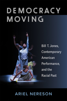 Democracy Moving: Bill T. Jones, Contemporary A... 0472075128 Book Cover