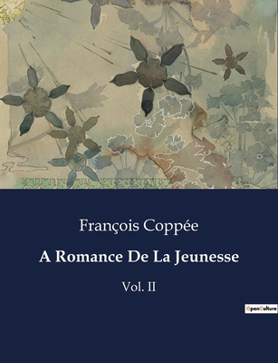 A Romance De La Jeunesse: Vol. II [French] B0CD6HXJGC Book Cover