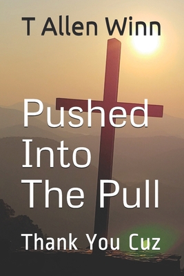 Pushed Into The Pull: Thank You Cuz 1736555510 Book Cover