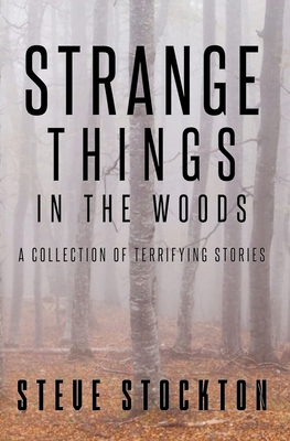 Strange Things In The Woods: A Collection of Te... 1734419814 Book Cover