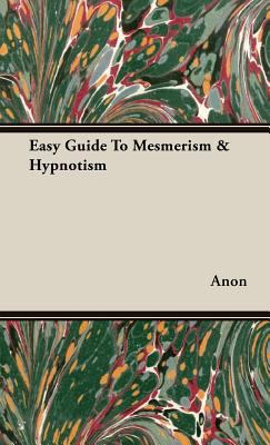 Easy Guide To Mesmerism & Hypnotism 1443724114 Book Cover