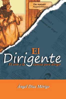 El dirigente: El arte y la ciencia para dirigir [Spanish] 1463392273 Book Cover