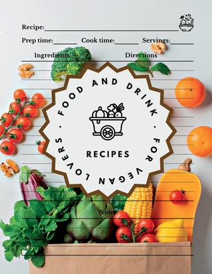 Food and Drink Recipes. For Vegan Lovers: Recip...            Book Cover