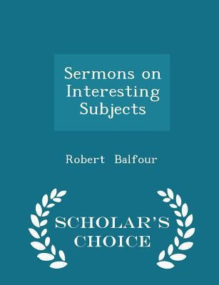 Sermons on Interesting Subjects - Scholar's Cho... 1296225305 Book Cover