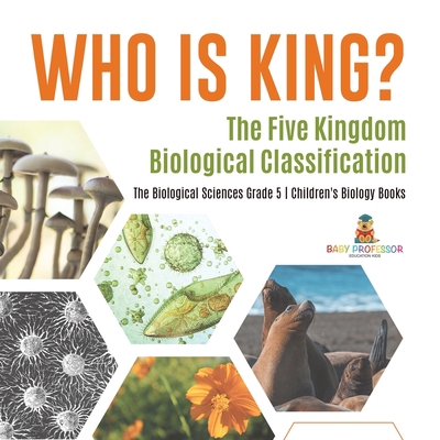 Who Is King? The Five Kingdom Biological Classi... 1541960130 Book Cover