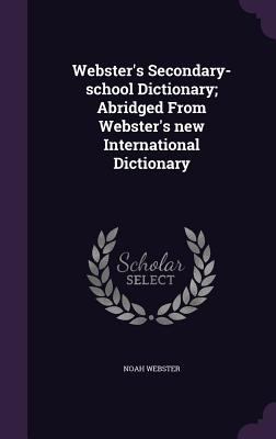 Webster's Secondary-School Dictionary; Abridged... 134120152X Book Cover