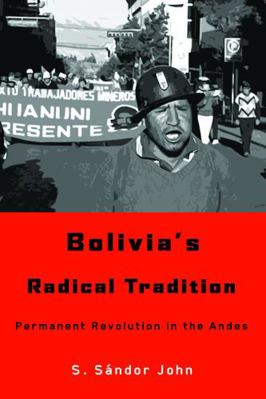 Bolivia's Radical Tradition: Permanent Revoluti... 0816527644 Book Cover