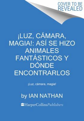 ¡Luz, Cámara, Magia!: Así Se Hizo Animales Fant... [Spanish] 1418599506 Book Cover