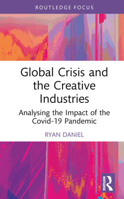 Global Crisis and the Creative Industries: Anal... 1032562439 Book Cover