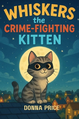 Whiskers The Crime Fighting Kitten B0F88DGDLR Book Cover