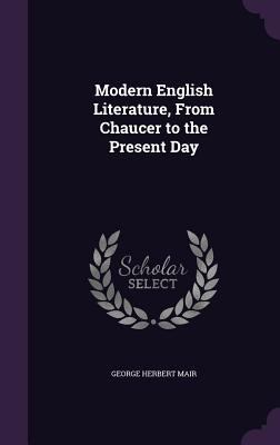Modern English Literature, From Chaucer to the ... 1356315135 Book Cover