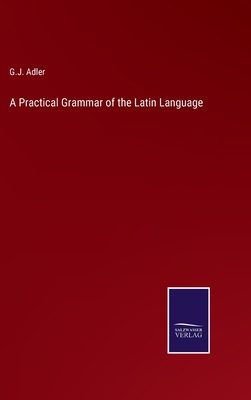 A Practical Grammar of the Latin Language 3375143516 Book Cover