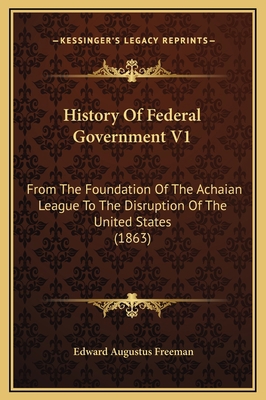 History Of Federal Government V1: From The Foun... 1169374085 Book Cover