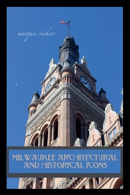 Milwaukee Architectural and Historical Icons B0H8QV51T9 Book Cover