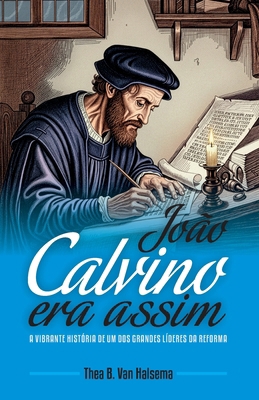 João Calvino Era Assim: A vibrante história de ... [Portuguese] 8562828017 Book Cover
