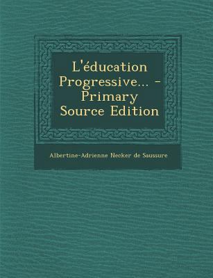L'Education Progressive... - Primary Source Edi... [French] 1295869225 Book Cover