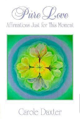 Pure Love: Affirmations Just for This Moment-- 0915811278 Book Cover